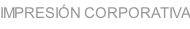 IMPRESIÓN CORPORATIVA